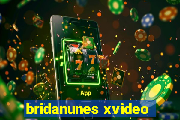 bridanunes xvideo